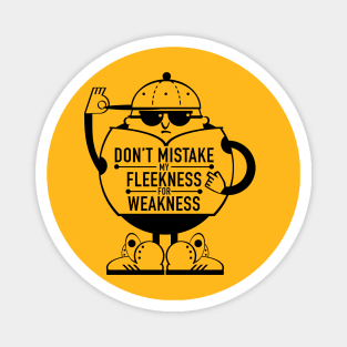 Don't Mistake My Fleekness For Weakness Magnet